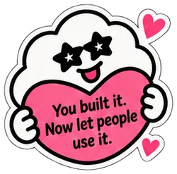 The cloud holding a big pink heart that says: You built it. Now let people use it.